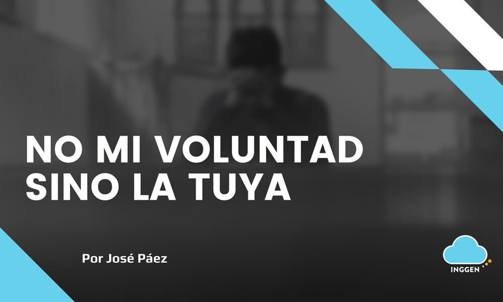 No mi voluntad sino la tuya (Lc 22:39-46) - Evangelio Hoy Org
